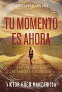 Tu Momento es Ahora: 3 Pasos Para que el Éxito te Suceda a ti