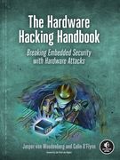 The Hardware Hacking Handbook: Breaking Embedded Security With Hardware Attacks (en Inglés)