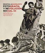 Gráfica Anarquista. Fotografía y Revolución Social (1936-1939) (in Spanish)