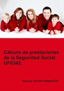Cálculo de Prestaciones de la Seguridad Social. Uf0342.