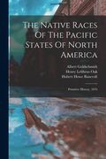 The Native Races Of The Pacific States Of North America: Primitive History. 1876 (en Inglés)