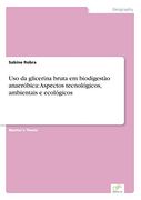 Uso da Glicerina Bruta em Biodigestão Anaeróbica: Aspectos Tecnológicos, Ambientais e Ecológicos (in Portuguese)
