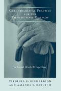 Gerontological Practice for the Twenty-First Century: A Social Work Perspective (End-Of-Life Care: A Series) (en Inglés)