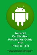 Android Certification Preparation Guide with Practice Test: Questions and Answers for Exam Code: AND-401 (en Inglés)