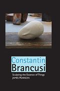 Constantin Brancusi: Sculpting the Essence of Things (Paperback) (en Inglés)