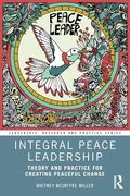 Integral Peace Leadership: Theory and Practice for Creating Peaceful Change (en Inglés)