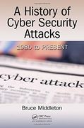A History of Cyber Security Attacks: 1980 to Present