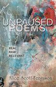 Unpaused Poems: Real, Raw, Relevant (en Inglés)