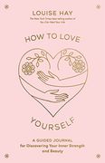 How to Love Yourself: A Guided Journal for Discovering Your Inner Strength and Beauty (en Inglés)