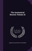 The Anatomical Record, Volume 21 (en Inglés)