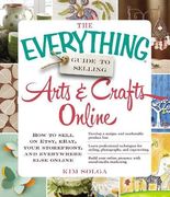 The Everything Guide to Selling Arts & Crafts Online: How to sell on Etsy, eBay, your storefront, and everywhere else online (en Inglés)