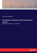 The Morals and Manners of the Seventeenth Century: Being the character of La Bruyère (en Inglés)