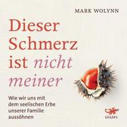 Dieser Schmerz ist Nicht Meiner: Wie wir uns mit dem Seelischen Erbe Unserer Familie Aussöhnen (en Alemán)