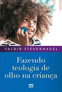 Fazendo Teologia de Olho na Criança (Paperback)
