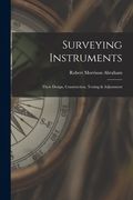 Surveying Instruments; Their Design, Construction, Testing & Adjustment