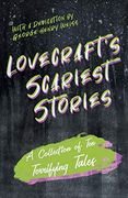 Lovecraft'S Scariest Stories - a Collection of ten Terrifying Tales: With a Dedication by George Henry Weiss 