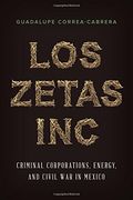 Los Zetas Inc: Criminal Corporations, Energy, and Civil War in Mexico