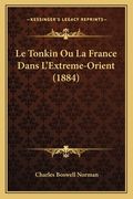 Le Tonkin Ou La France Dans L'Extreme-Orient (1884) (en Francés)