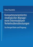Kompetenzorientiertes Strategisches Management Intermodaler Verkehrsdienstleistungen: Das Beispiel Bahn und Flugzeug (en Alemán)