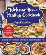 Welcome Home Healthy Cookbook: Healing Comfort Food Recipes for Your Slow Cooker, Stovetop, and Oven (en Inglés)