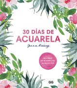 30 Días de Acuarela: Un Curso de Acuarela En 30 Proyectos