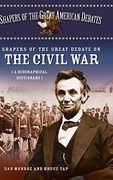 Shapers of the Great Debate on the Civil War: A Biographical Dictionary (Shapers of the Great American Debates) (en Inglés)