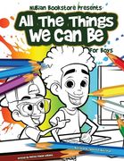 Nubian Bookstore Presents All The Things We Can Be For Boys: Coloring & Activity Book (en Inglés)