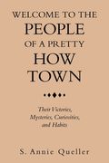 Welcome to the People of a Pretty How Town: Their Victories, Mysteries, Curiosities, and Habits (en Inglés)