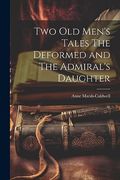 Two old Men's Tales the Deformed and the Admiral's Daughter (en Inglés)