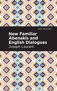 New Familiar Abenakis and English Dialogues: The First Vocabulary Ever Published in the Abenakis Language (en Inglés)