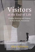 Visitors at the end of Life: Finding Meaning and Purpose in Near-Death Phenomena