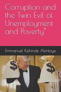 Corruption and the Twin Evil of Unemployment and Poverty (en Inglés)