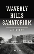 Waverly Hills Sanatorium: A History (Landmarks) (en Inglés)