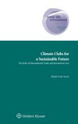 Climate Clubs for a Sustainable Future: The Role of International Trade and Investment law (Energy and Environmental law and Policy Series) (en Inglés)