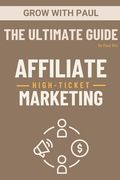 The Ultimate Guide - High-Ticket Affiliate Marketing: Paperback (en Inglés)