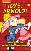 Oye Arnold. Guia Para las Relaciones Amorosas