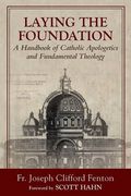 Laying the Foundation: A Handbook of Catholic Apologetics and Fundamental Theology (en Inglés)