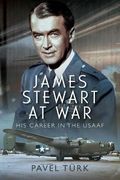James Stewart at War: His Career in the Usaaf (en Inglés)