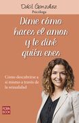 Dime Cómo Haces El Amor Y Te Diré Quien Eres: Cómo Descubrirse a Sí Mismo a Través de la Sexualidad