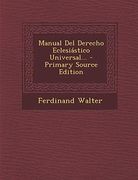 Manual del Derecho Eclesiastico Universal.   - Primary Source Edition