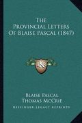 the provincial letters of blaise pascal (1847) (en Inglés)