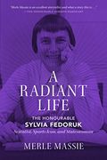 A Radiant Life: The Honourable Sylvia Fedoruk Scientist, Sports Icon, and Stateswoman (en Inglés)