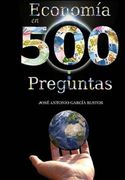 Economía en 500 preguntas: Todo lo que necesita saber para entender la economía