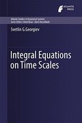 Integral Equations on Time Scales (Atlantis Studies in Dynamical Systems)