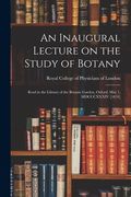 An Inaugural Lecture on the Study of Botany: Read in the Library of the Botanic Garden, Oxford, May 1, MDCCCXXXIV [1834] (en Inglés)