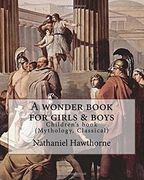 A wonder book for girls & boys By: Nathaniel Hawthorne,Desing By: Walter Crane (15 August 1845 – 14 March 1915): Children's book (Mythology, Classical) (en Inglés)