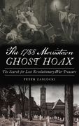 1788 Morristown Ghost Hoax: The Search for Lost Revolutionary War Treasure (en Inglés)