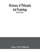 Dictionary of philosophy and psychology; including many of the principal conceptions of ethics, logic, aesthetics, philosophy of religion, mental path (en Inglés)