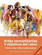 Artes Comunitarias Para los Propósitos de Dios: Como Crear Arte Local Juntos
