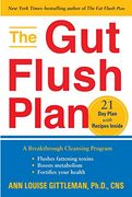 The gut Flush Plan: A Breakthrough Cleansing Program - Flushes Fattening Toxins - Boosts Metabolism - Fortifies Your Health 